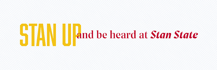 STAN UP and be heard at Stan State.