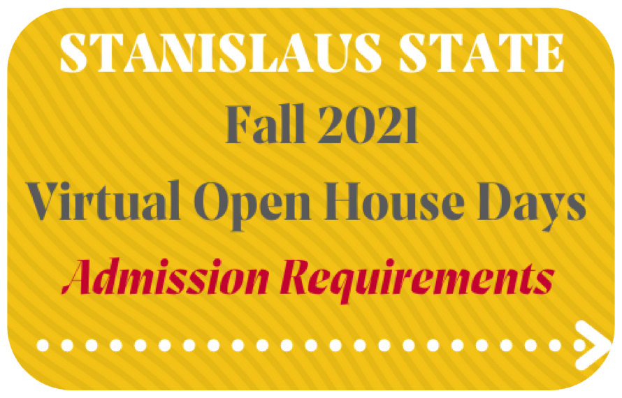 Stanislaus State Fall 2021 Virtual Open House Days Admission Requirements