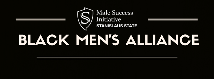 black_mens_alliance_header.png Male Success Initiative.Stanislaus State. Black Men's Alliance