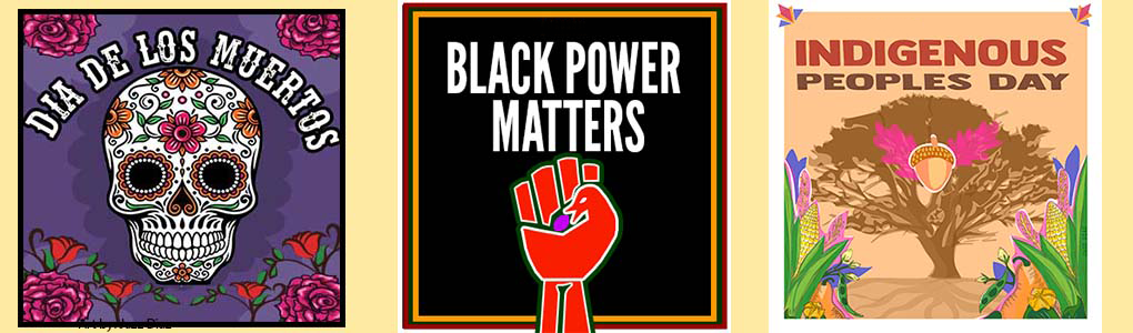 Three events: Dia De Los Muertos, Black Power Matters, Indigenous Peoples Day