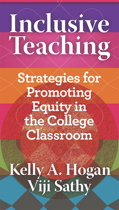Book cover: Inclusive Teaching, Strategies for Promoting Equity in the College Classroom Drs. Kelly Hogan and Viji Sathy
