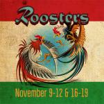 Roosters November 9-12 & 16-19