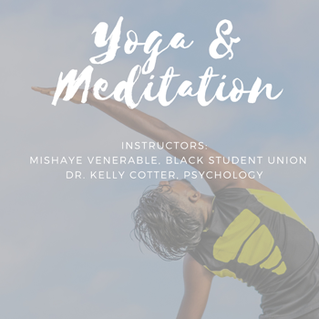 Yoga and meditation, instructors mishave venerable, black student union and dr. kelly cotter, pshychology
