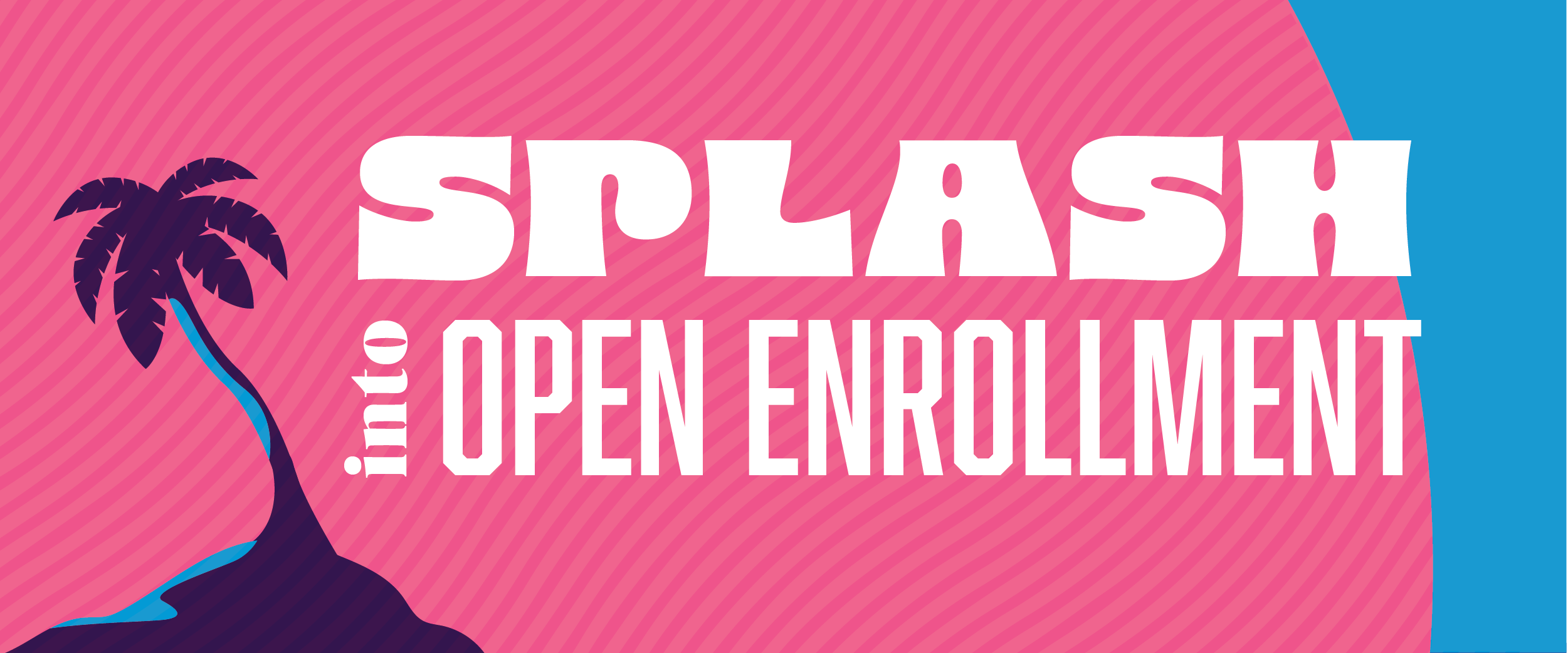 Splash into Open Enrollment
