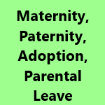 Maternity, Paternity, Adoption, Parental Leave