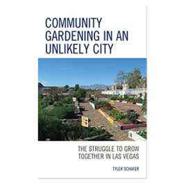 book cover: Community Gardening in an Unlikely City: The Struggle to Grow Together in Las Vegas